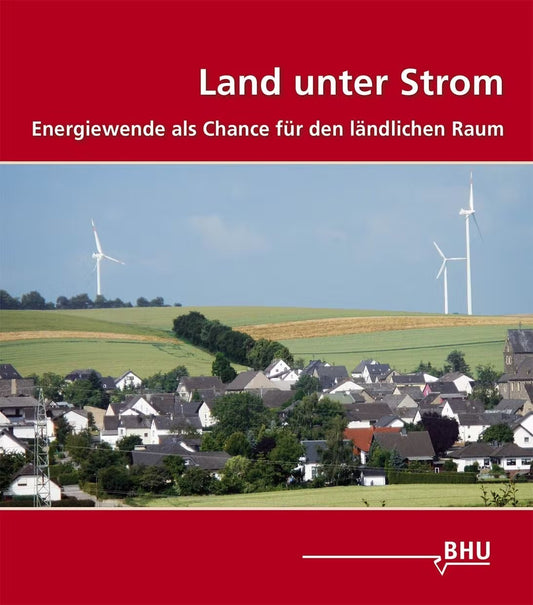 Land unter Strom – Energiewende als Chance für den ländlichen Raum