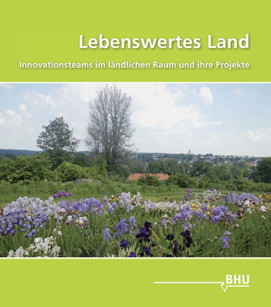 Lebenswertes Land. Innovationsteams im ländlichen Raum und ihre Projekte