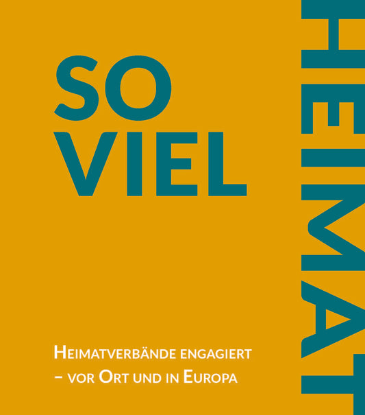 So viel Heimat. Heimatverbände engagiert – vor Ort und in Europa.